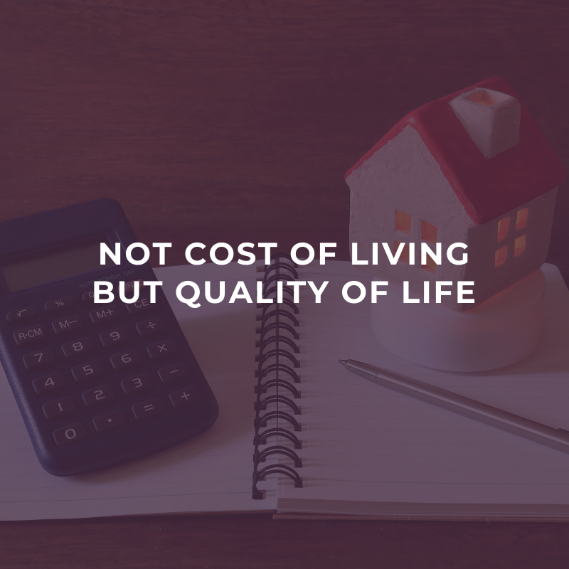 Not cost of living but quality of life