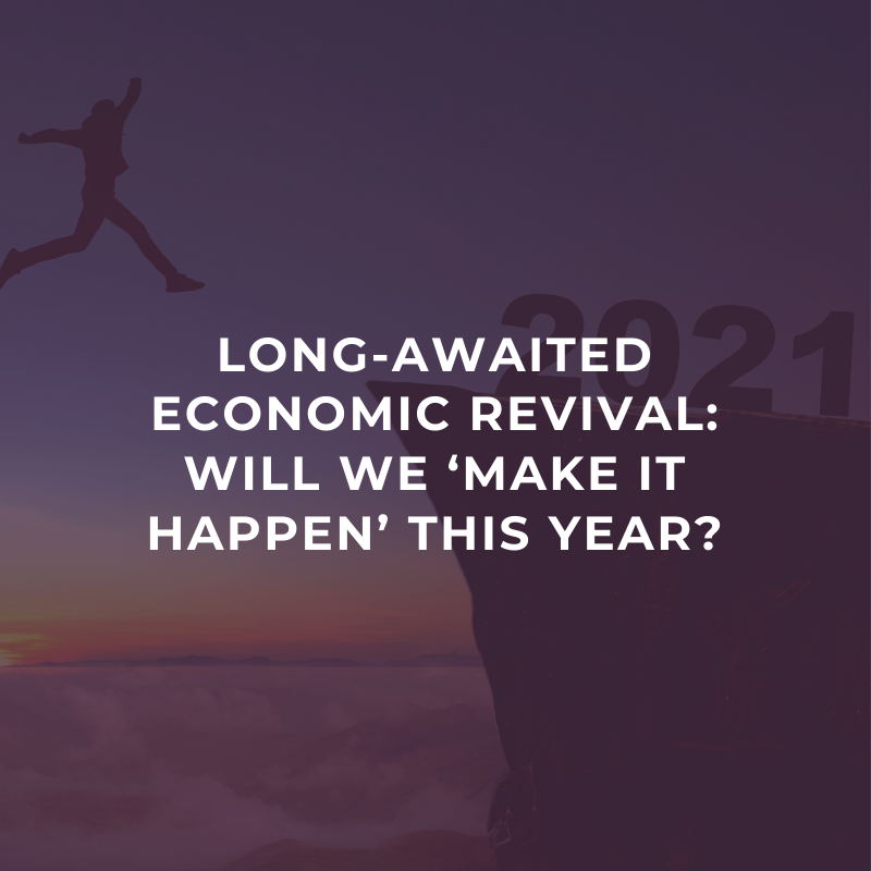 Long-awaited economic revival: Will we ‘make it happen’ this year?