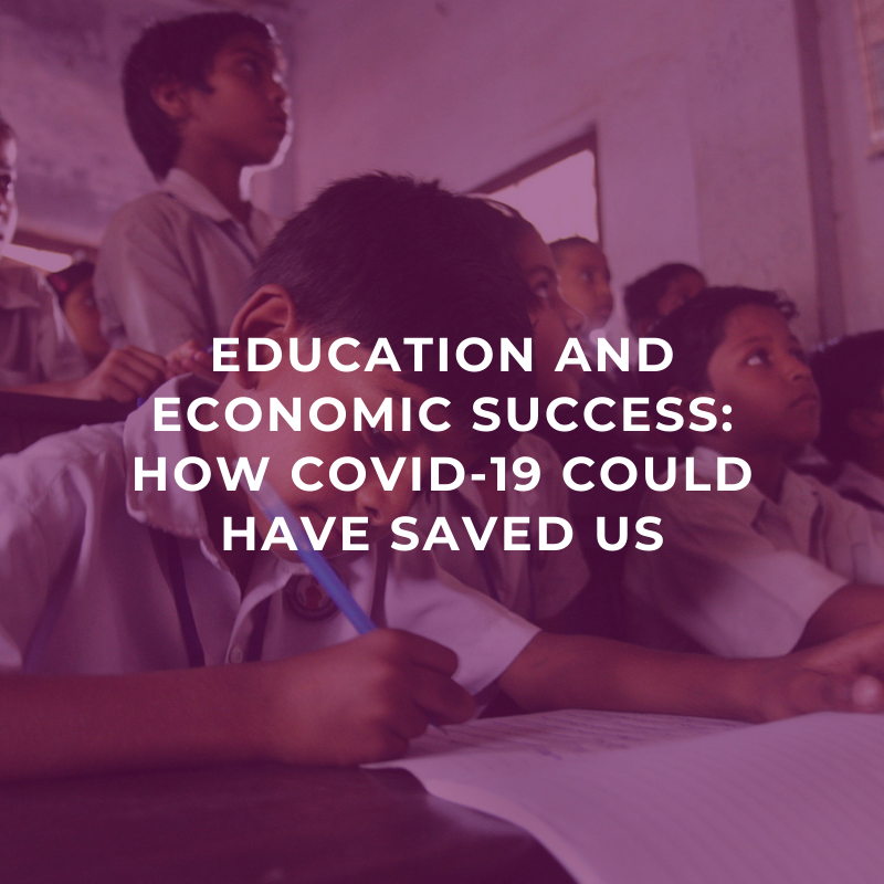 Education and economic success: How Covid-19 could have saved us
