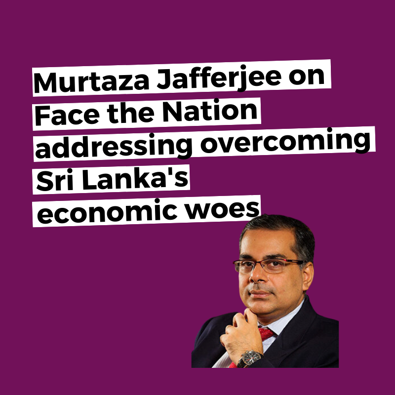 Murtaza Jafferjee on Face the Nation: Overcoming Sri Lanka’s economic woes