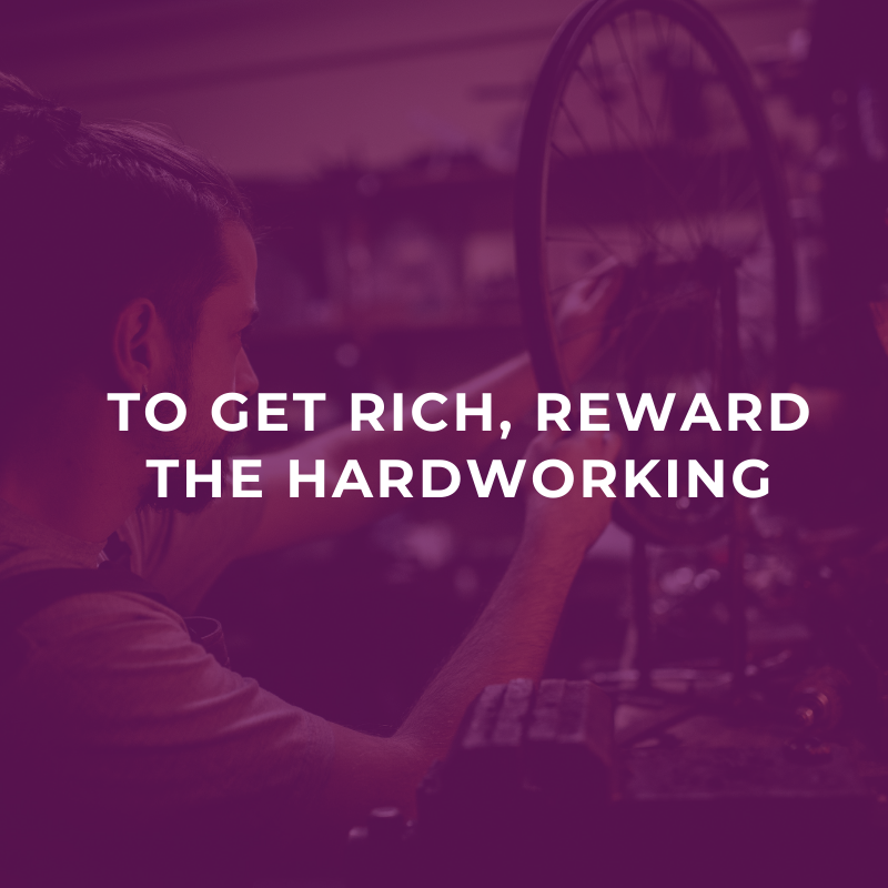 To get rich, reward the hardworking