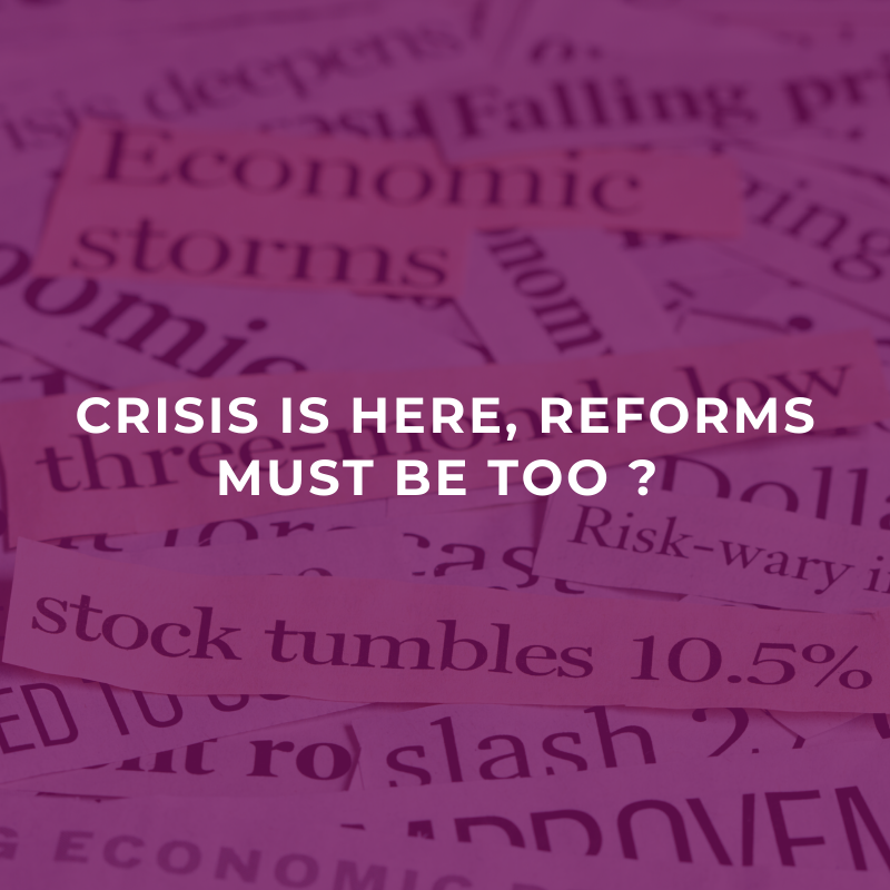 Crisis is here, reforms must be too