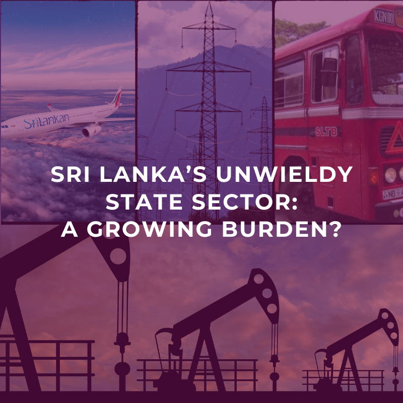 Sri Lanka’s unwieldy state sector: A growing burden?