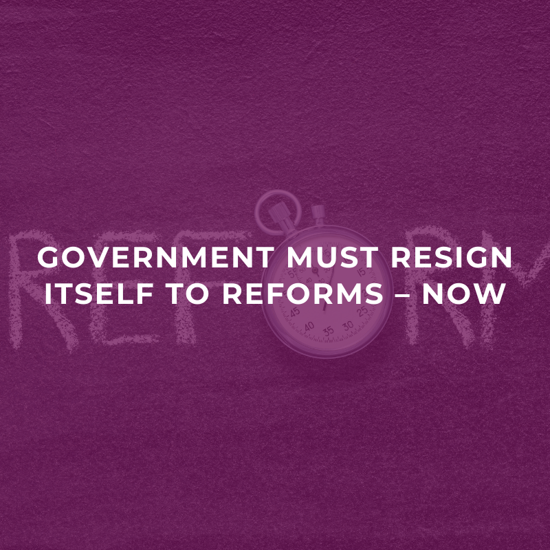 Government must resign itself to reforms – now