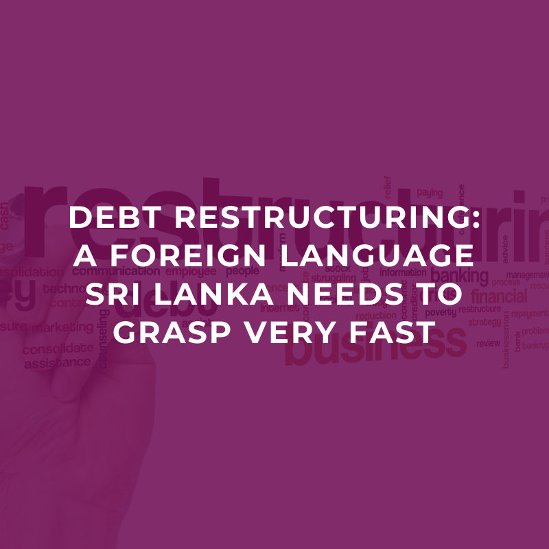 Debt restructuring: A foreign language Sri Lanka needs to grasp very fast
