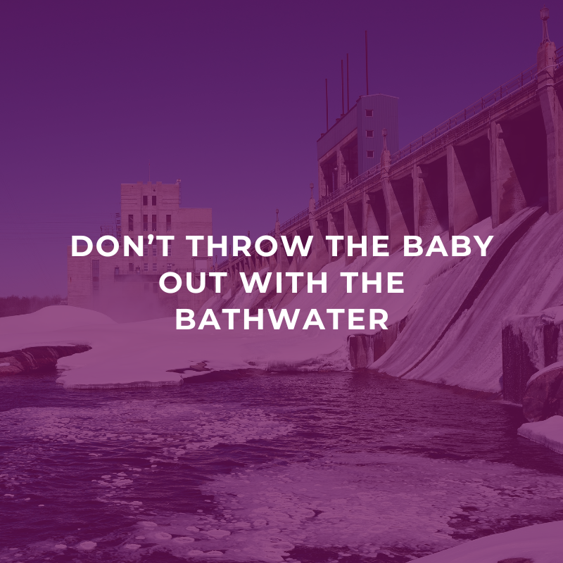 Don’t throw the baby out with the bathwater