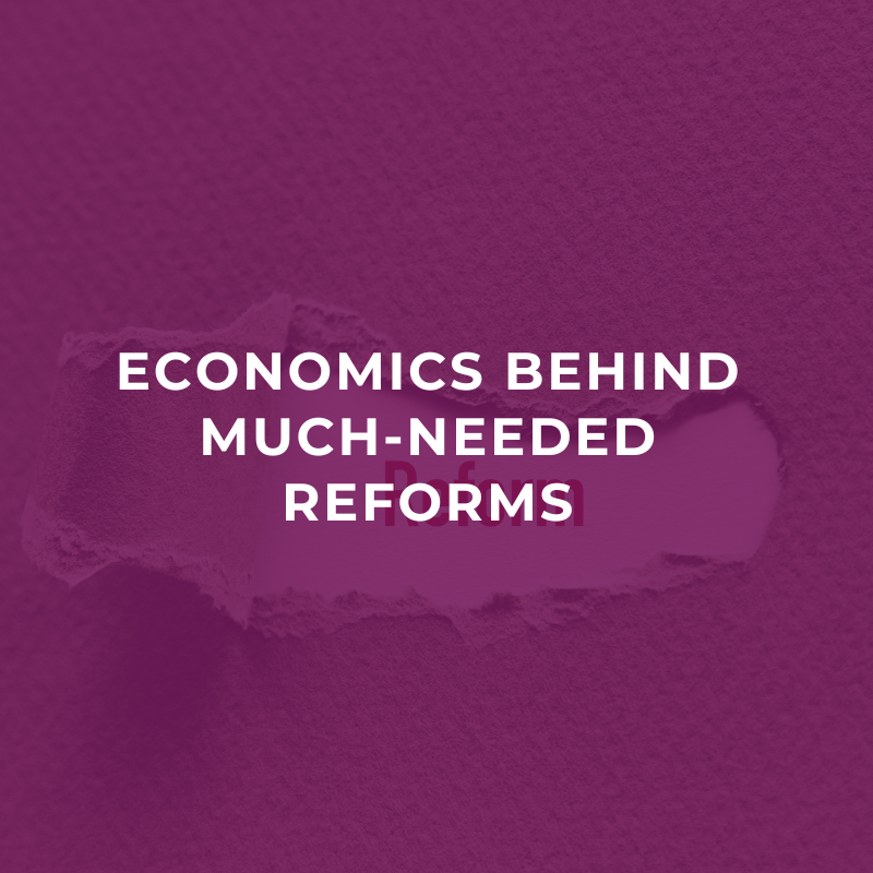 Economics behind much-needed reforms