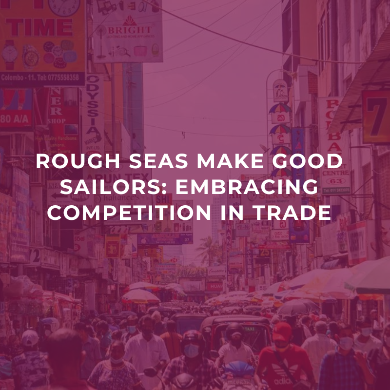 Rough seas make good sailors: Embracing competition in trade