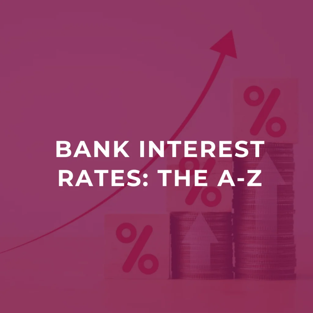 Bank interest rates: The A-Z