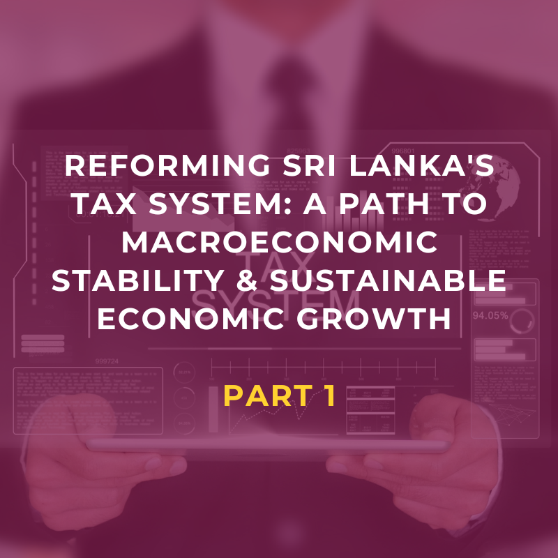 Reforming Sri Lanka’s Tax System: A Path to Macroeconomic Stability and Sustainable Economic Growth