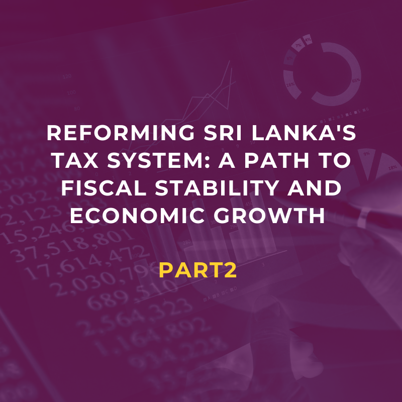 Reforming Sri Lanka’s Tax System: A Path to Fiscal Stability and Economic Growth