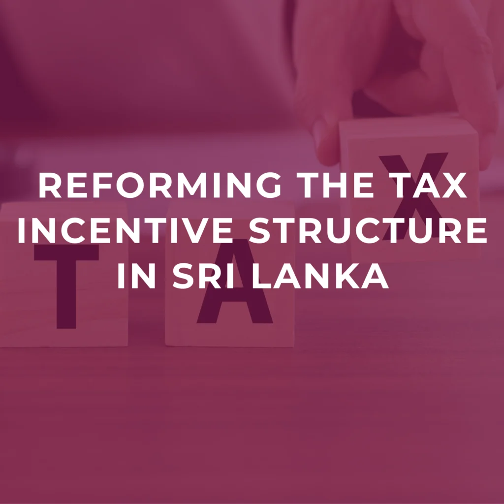 Reforming the tax incentive structure in Sri Lanka
