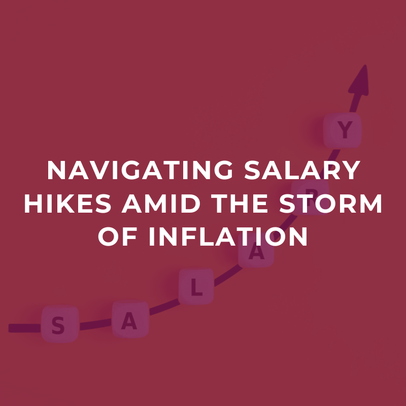 Navigating salary hikes amid the storm of inflation