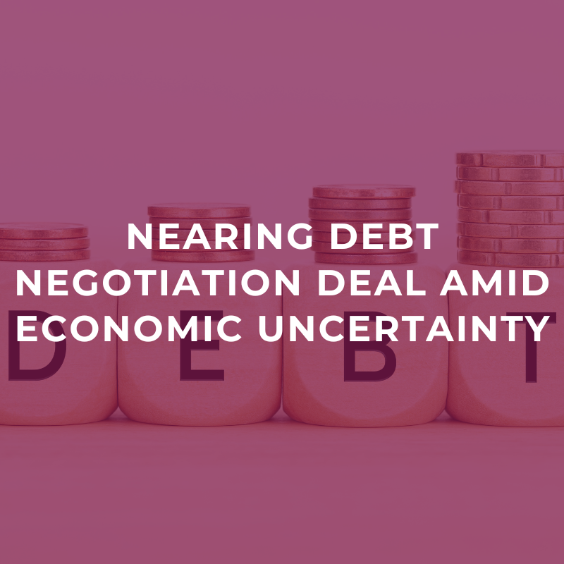 Nearing debt negotiation deal amid economic uncertainty