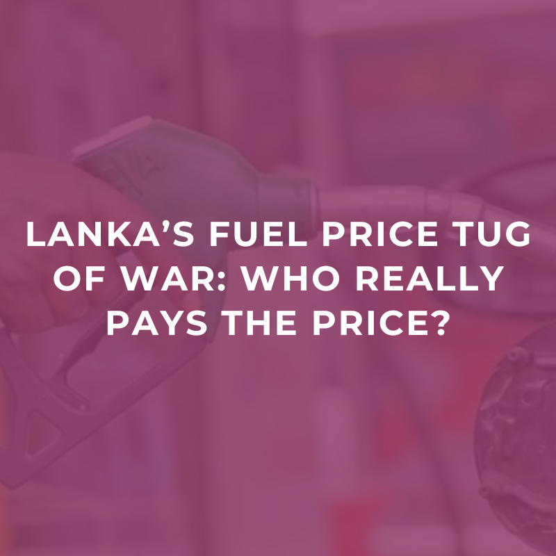 Lanka’s fuel price tug of war: Who really pays the price?