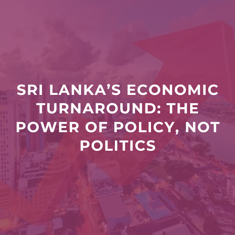 Sri Lanka’s economic turnaround: The power of policy, not politics