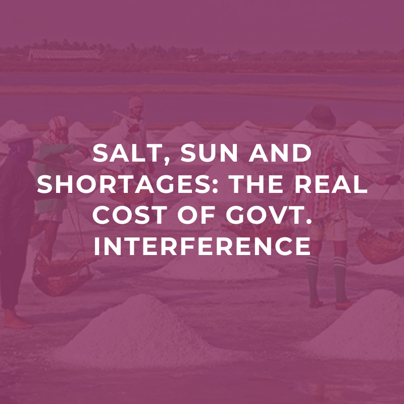 Salt, sun and shortages: The real cost of govt. interference